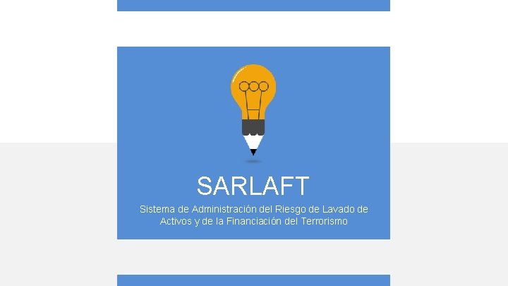 SARLAFT Sistema de Administración del Riesgo de Lavado de Activos y de la Financiación