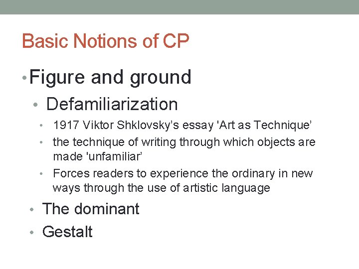 Basic Notions of CP • Figure and ground • Defamiliarization • 1917 Viktor Shklovsky’s