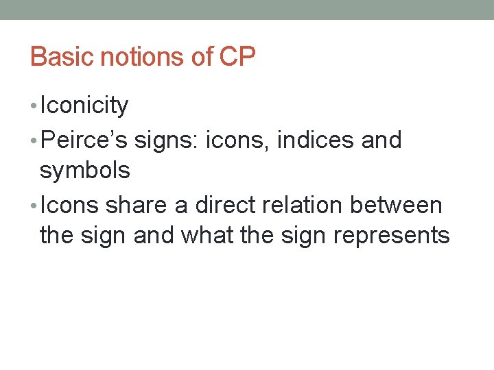 Basic notions of CP • Iconicity • Peirce’s signs: icons, indices and symbols •