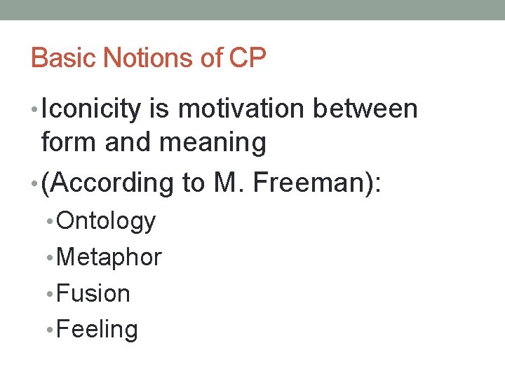 Basic Notions of CP • Iconicity is motivation between form and meaning • (According