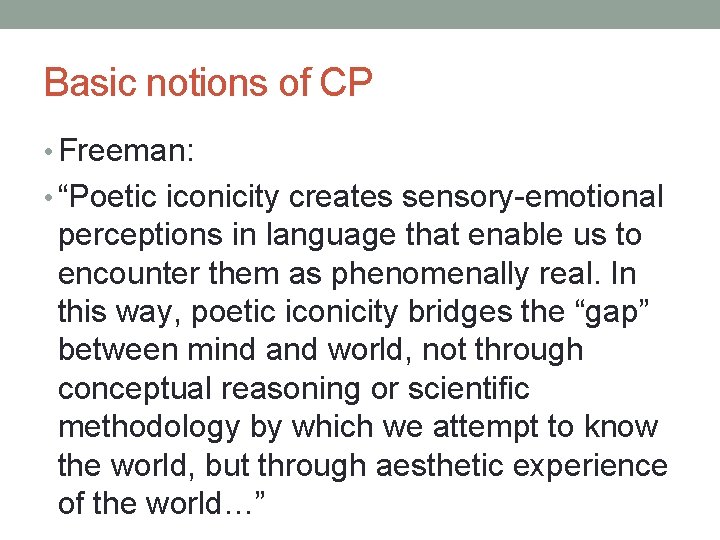 Basic notions of CP • Freeman: • “Poetic iconicity creates sensory-emotional perceptions in language