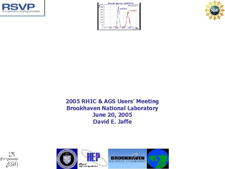 2005 RHIC & AGS Users’ Meeting Brookhaven National Laboratory June 20, 2005 David E.