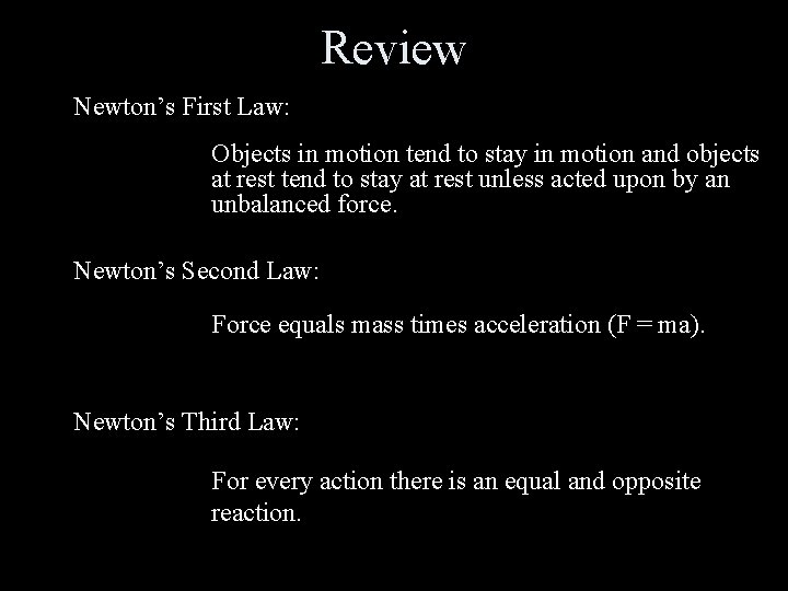 Review Newton’s First Law: Objects in motion tend to stay in motion and objects