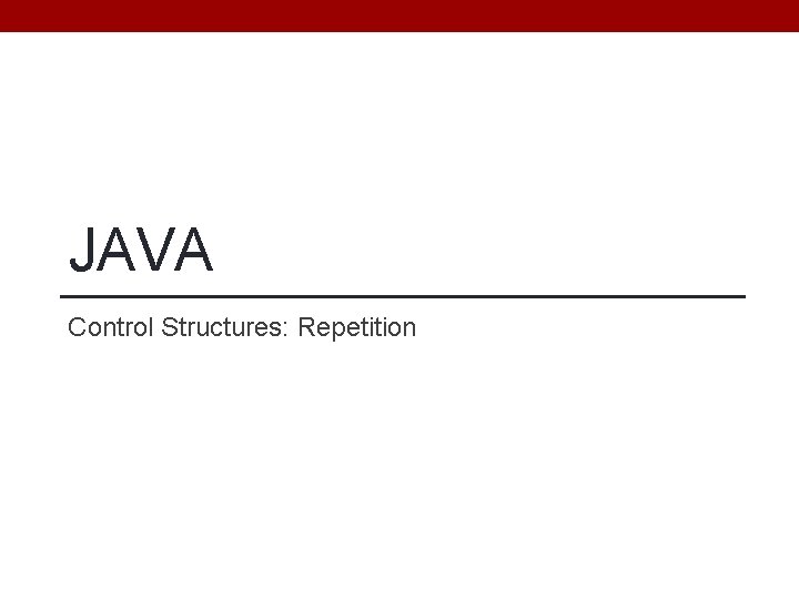 JAVA Control Structures: Repetition 