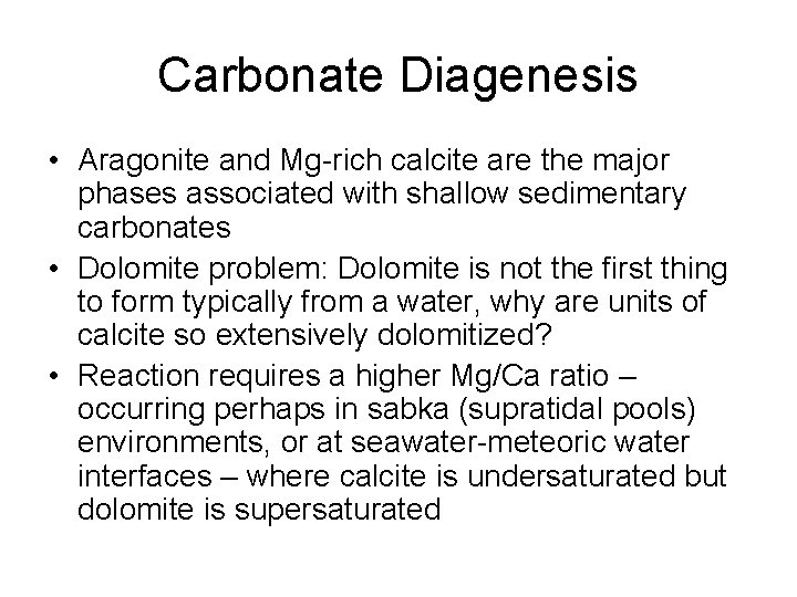 Carbonate Diagenesis • Aragonite and Mg-rich calcite are the major phases associated with shallow