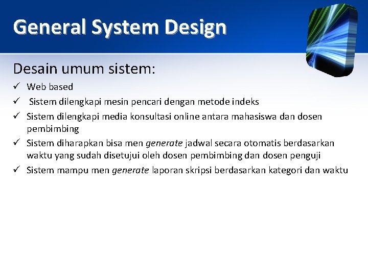 General System Design Desain umum sistem: ü Web based ü Sistem dilengkapi mesin pencari