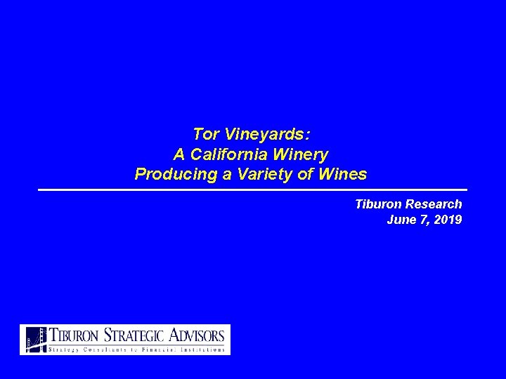 Tor Vineyards: A California Winery Producing a Variety of Wines Tiburon Research June 7,