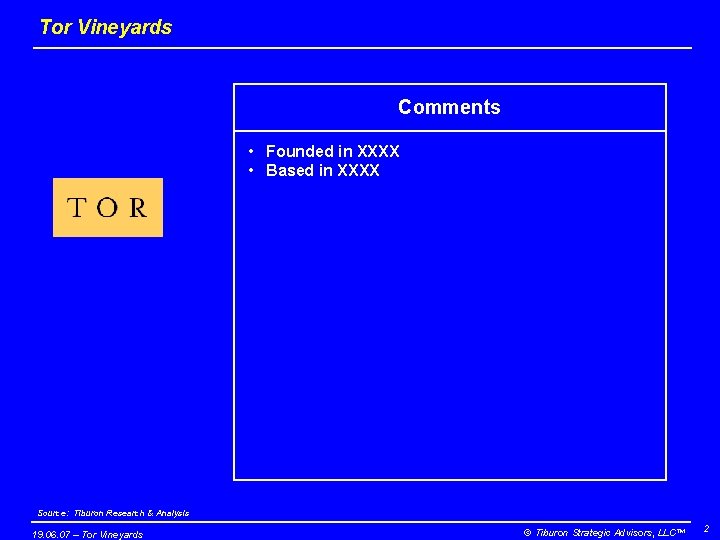 Tor Vineyards Comments • Founded in XXXX • Based in XXXX Source: Tiburon Research