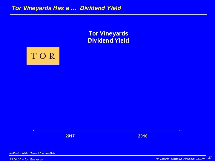 Tor Vineyards Has a … Dividend Yield Tor Vineyards Dividend Yield Source: Tiburon Research