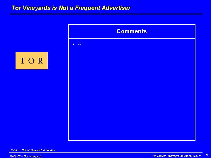 Tor Vineyards is Not a Frequent Advertiser Comments • -- Source: Tiburon Research &