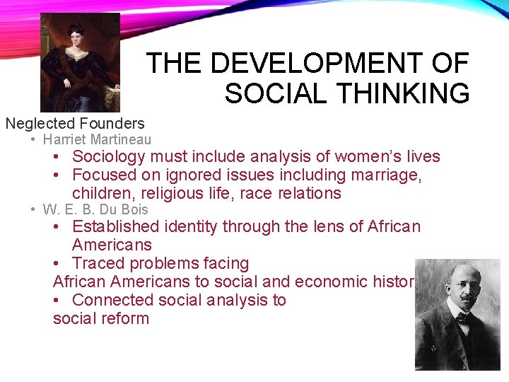 THE DEVELOPMENT OF SOCIAL THINKING Neglected Founders • Harriet Martineau • Sociology must include