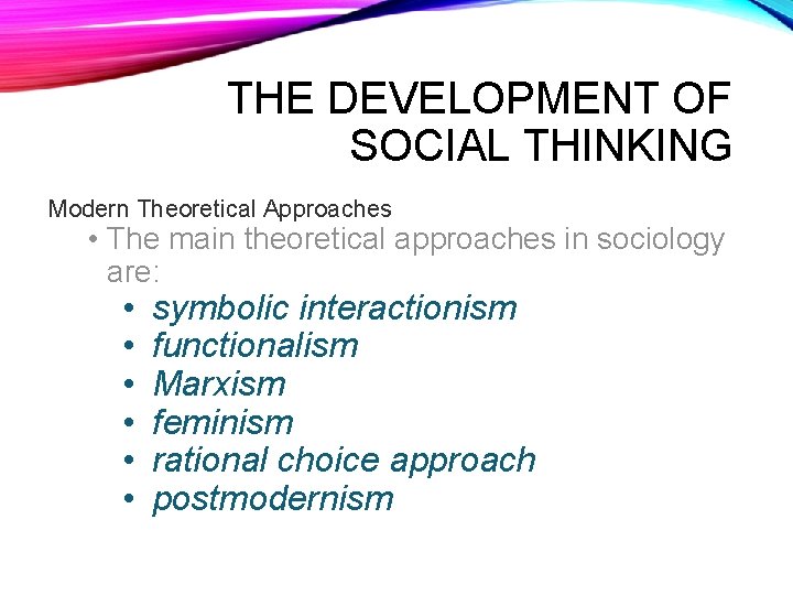 THE DEVELOPMENT OF SOCIAL THINKING Modern Theoretical Approaches • The main theoretical approaches in