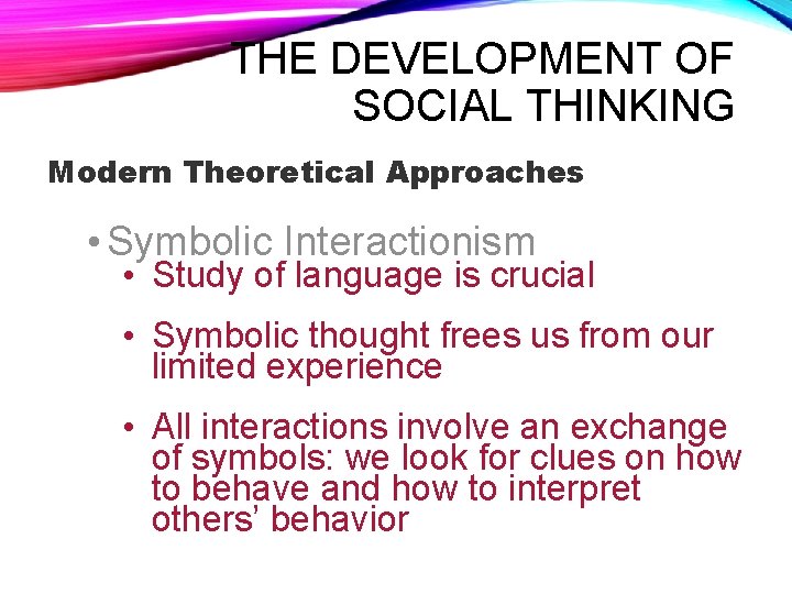 THE DEVELOPMENT OF SOCIAL THINKING Modern Theoretical Approaches • Symbolic Interactionism • Study of