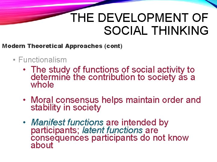 THE DEVELOPMENT OF SOCIAL THINKING Modern Theoretical Approaches (cont) • Functionalism • The study