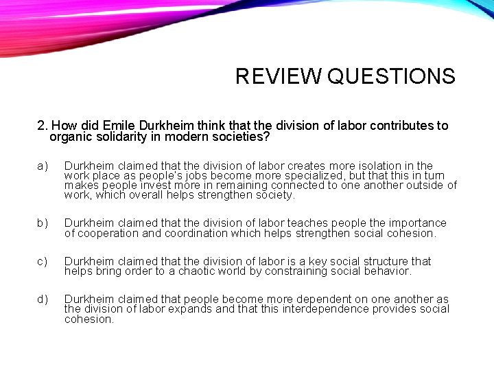 REVIEW QUESTIONS 2. How did Emile Durkheim think that the division of labor contributes