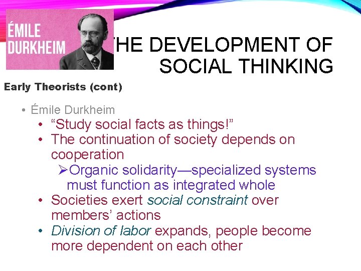 THE DEVELOPMENT OF SOCIAL THINKING Early Theorists (cont) • Émile Durkheim • “Study social
