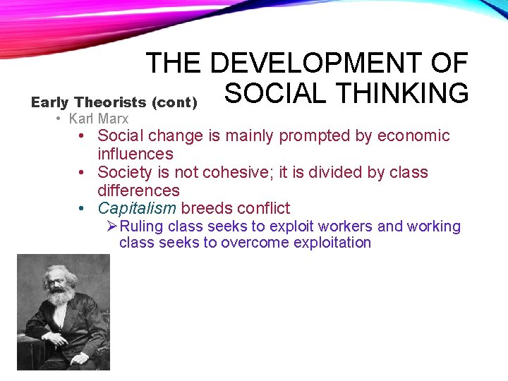 THE DEVELOPMENT OF SOCIAL THINKING Early Theorists (cont) • Karl Marx • Social change