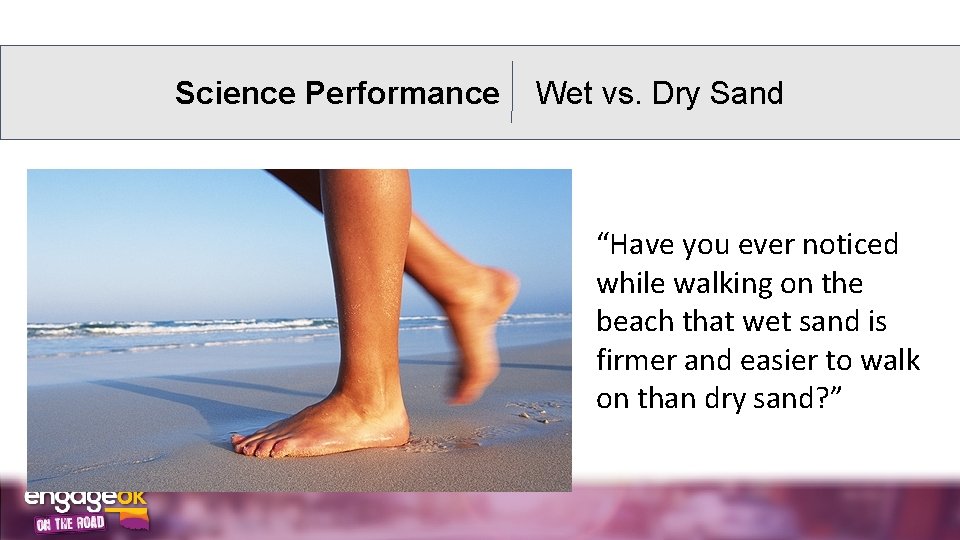 Science Performance Wet vs. Dry Sand “Have you ever noticed while walking on the