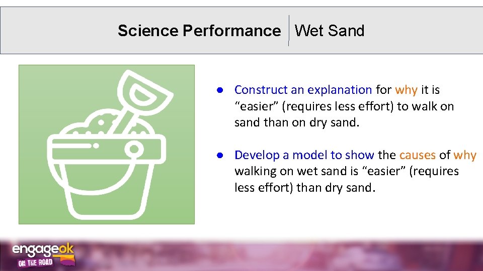 Science Performance Wet Sand ● Construct an explanation for why it is “easier” (requires