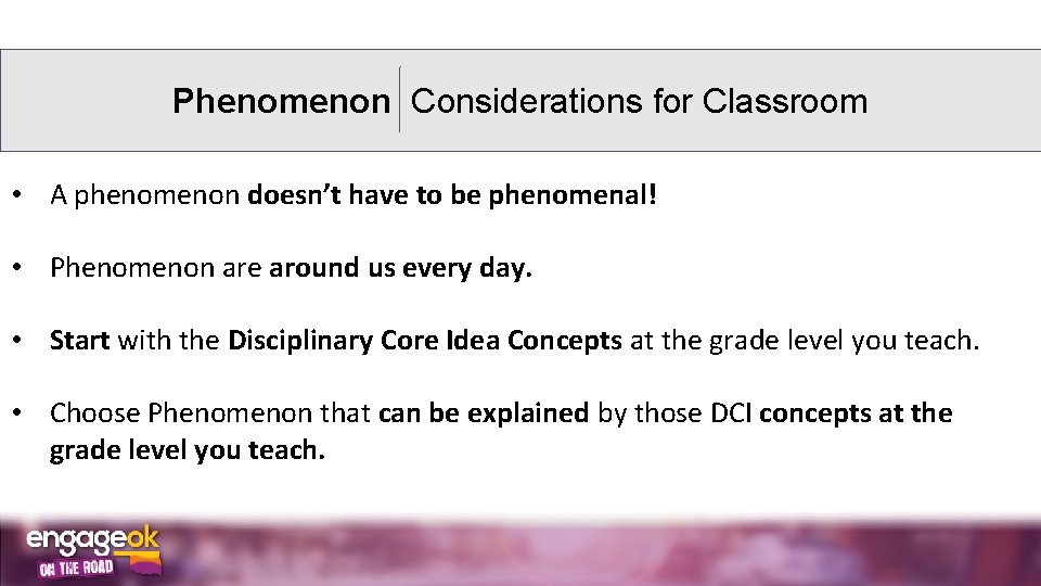 Phenomenon Considerations for Classroom • A phenomenon doesn’t have to be phenomenal! • Phenomenon