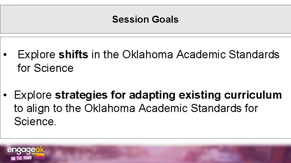 Session Goals • Explore shifts in the Oklahoma Academic Standards for Science • Explore