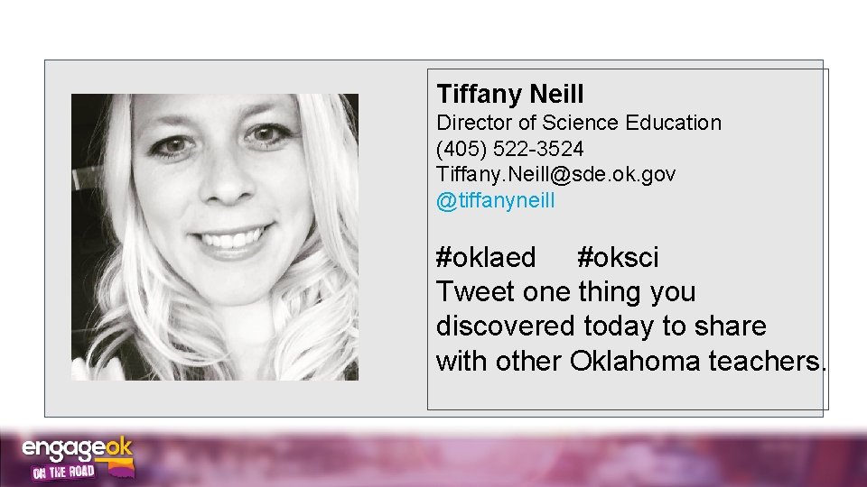 Tiffany Neill Director of Science Education (405) 522 -3524 Tiffany. Neill@sde. ok. gov @tiffanyneill