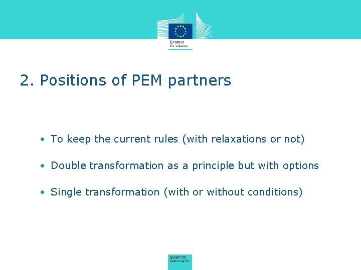 2. Positions of PEM partners • To keep the current rules (with relaxations or
