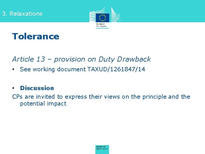 3. Relaxations Tolerance Article 13 – provision on Duty Drawback • See working document