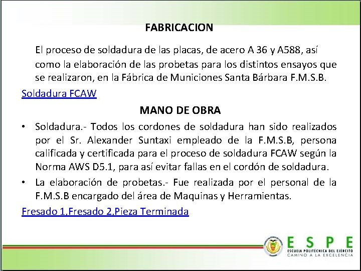 FABRICACION El proceso de soldadura de las placas, de acero A 36 y A