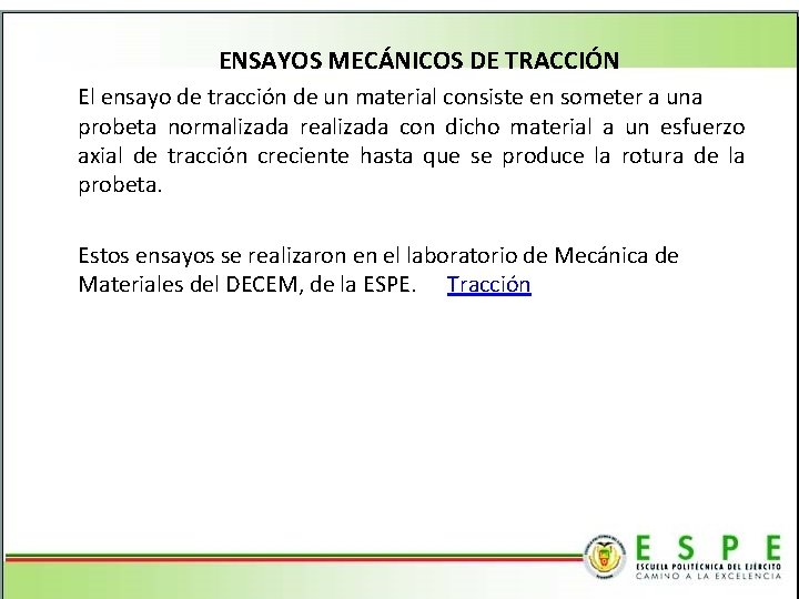 ENSAYOS MECÁNICOS DE TRACCIÓN El ensayo de tracción de un material consiste en someter