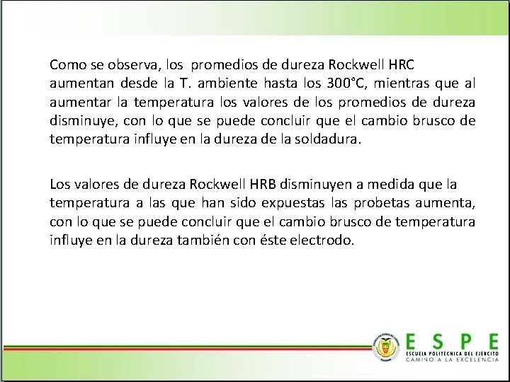 Como se observa, los promedios de dureza Rockwell HRC aumentan desde la T. ambiente