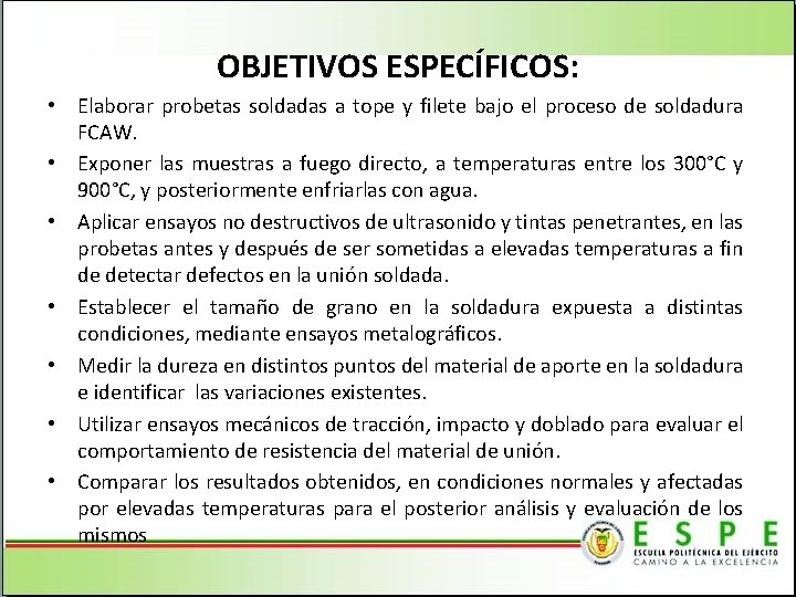 OBJETIVOS ESPECÍFICOS: • Elaborar probetas soldadas a tope y filete bajo el proceso de