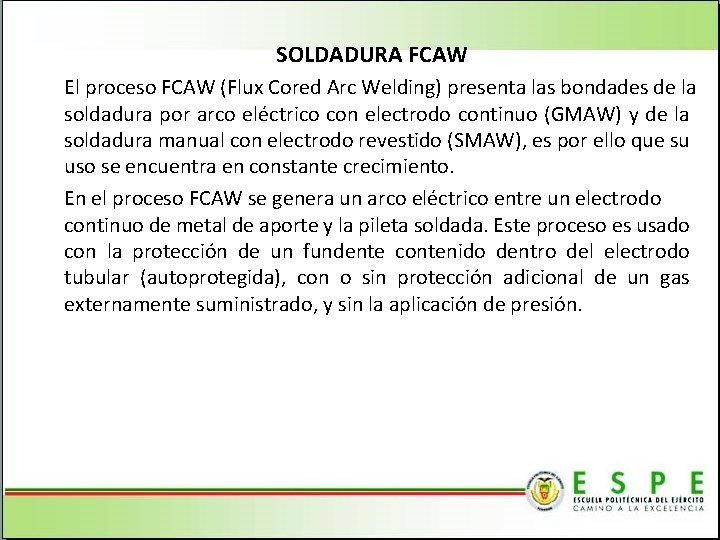 SOLDADURA FCAW El proceso FCAW (Flux Cored Arc Welding) presenta las bondades de la