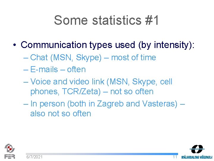 Some statistics #1 • Communication types used (by intensity): – Chat (MSN, Skype) –