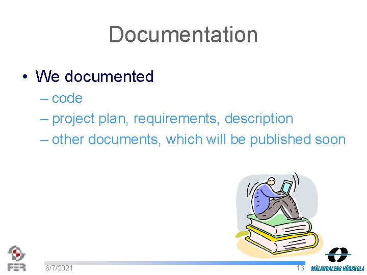 Documentation • We documented – code – project plan, requirements, description – other documents,