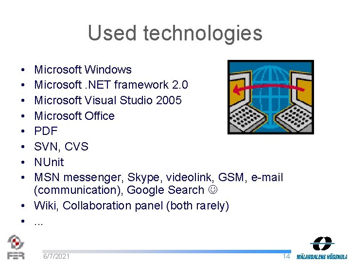 Used technologies • • Microsoft Windows Microsoft. NET framework 2. 0 Microsoft Visual Studio