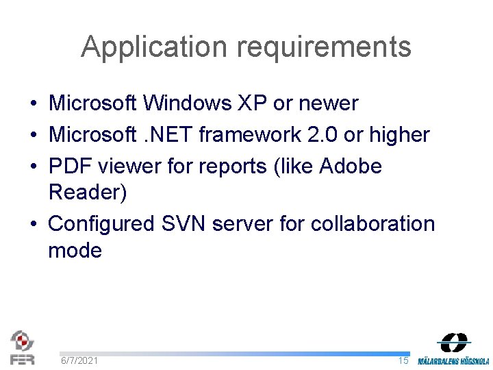 Application requirements • Microsoft Windows XP or newer • Microsoft. NET framework 2. 0