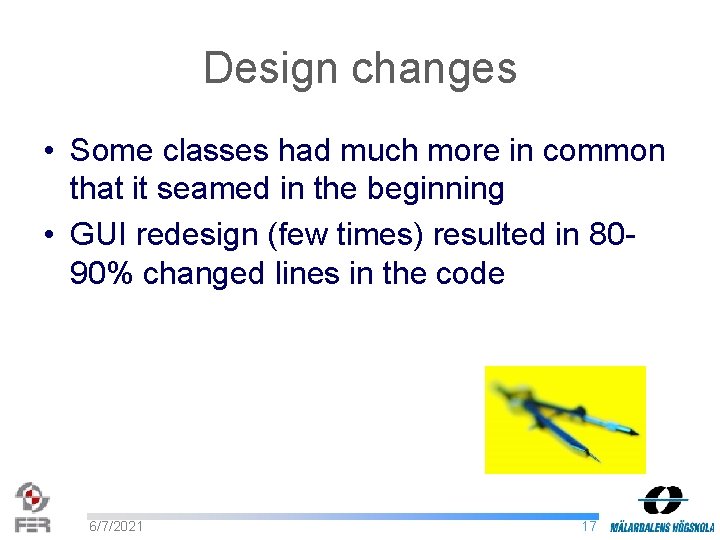 Design changes • Some classes had much more in common that it seamed in