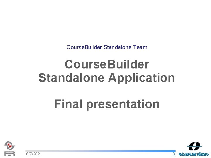Course. Builder Standalone Team Course. Builder Standalone Application Final presentation 6/7/2021 3 