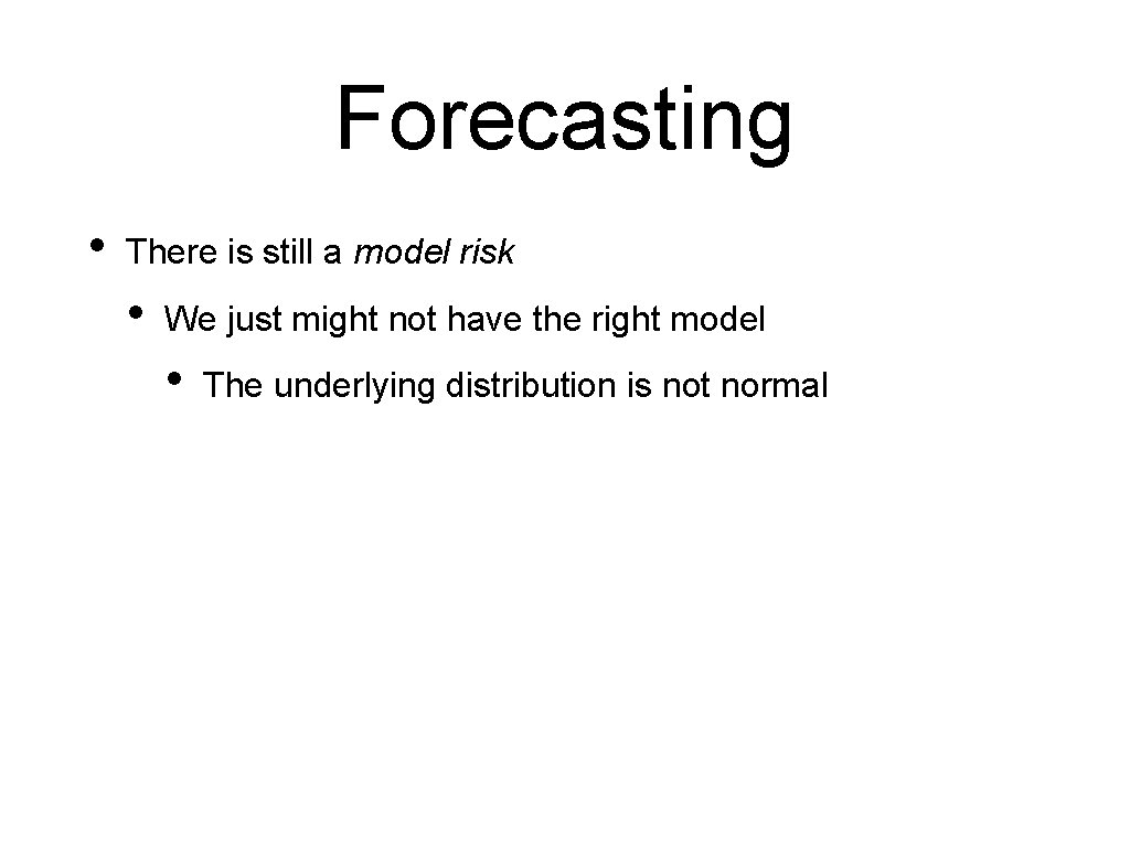Forecasting • There is still a model risk • We just might not have