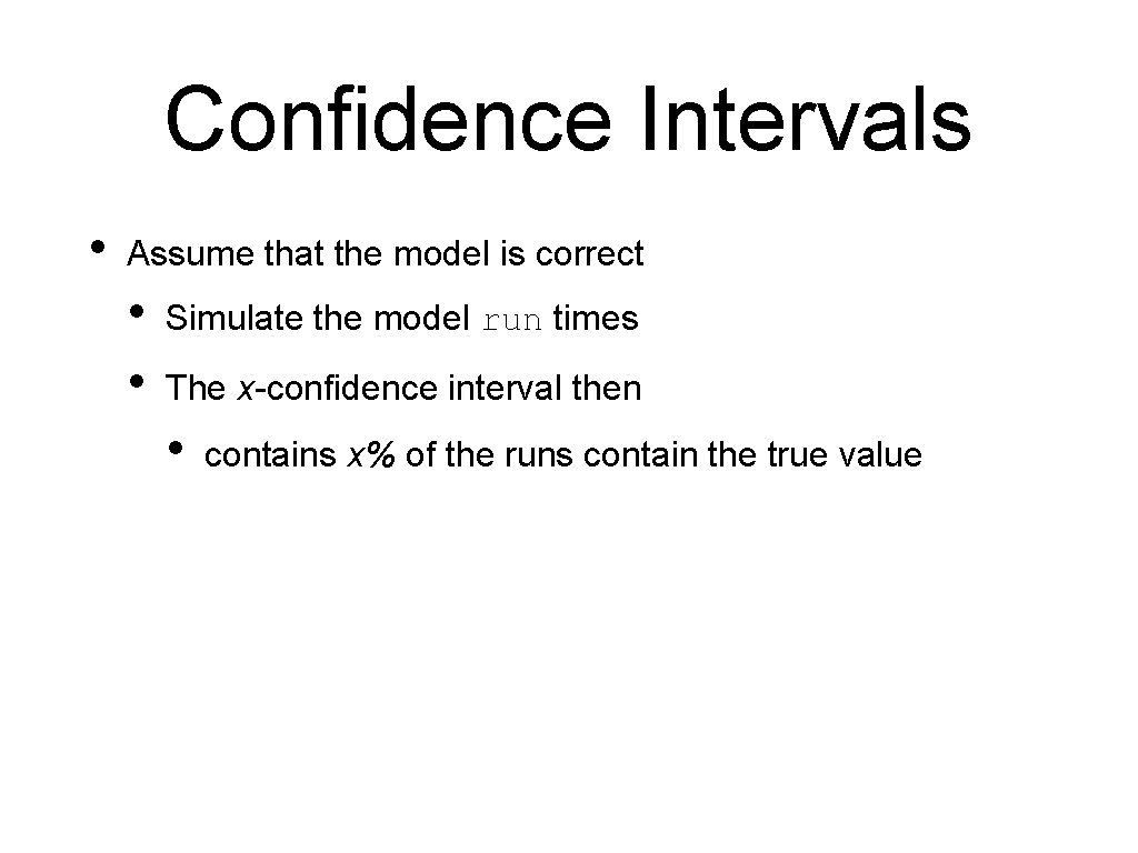 Confidence Intervals • Assume that the model is correct • • Simulate the model