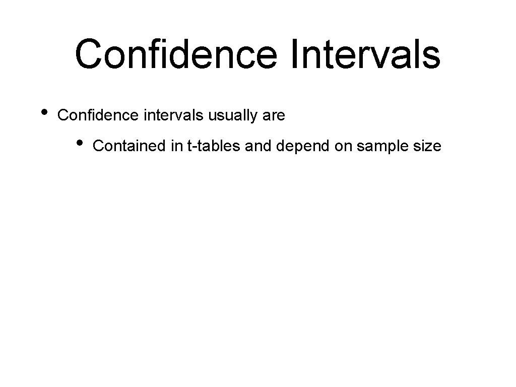 Confidence Intervals • Confidence intervals usually are • Contained in t-tables and depend on