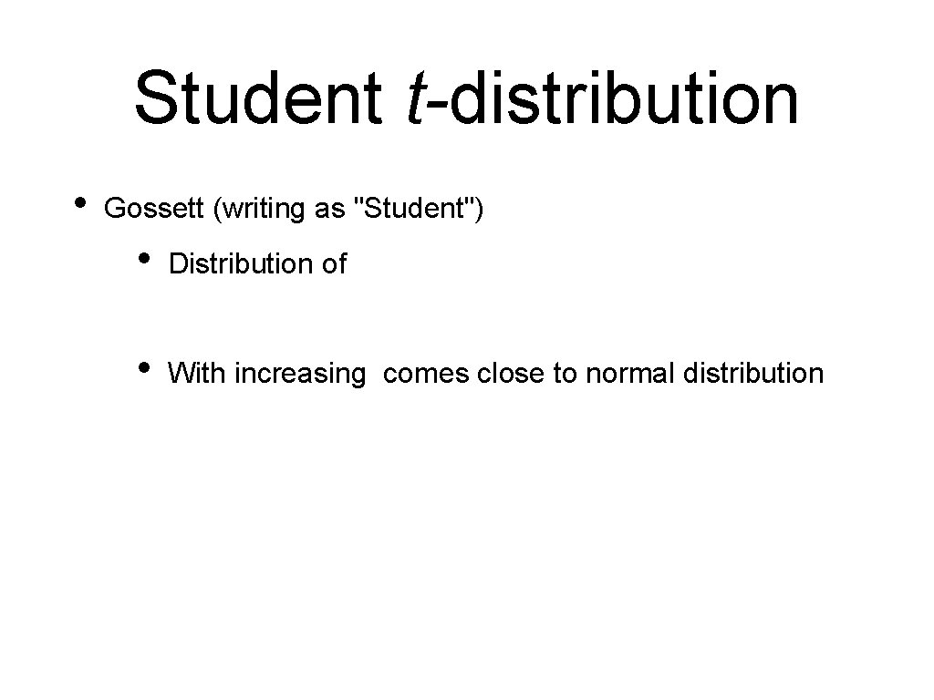 Student t-distribution • Gossett (writing as "Student") • Distribution of • With increasing comes