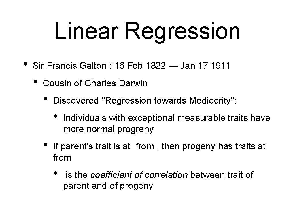 Linear Regression • Sir Francis Galton : 16 Feb 1822 — Jan 17 1911