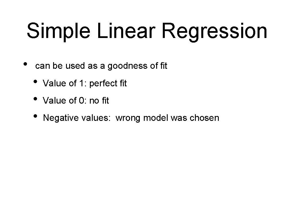 Simple Linear Regression • can be used as a goodness of fit • •