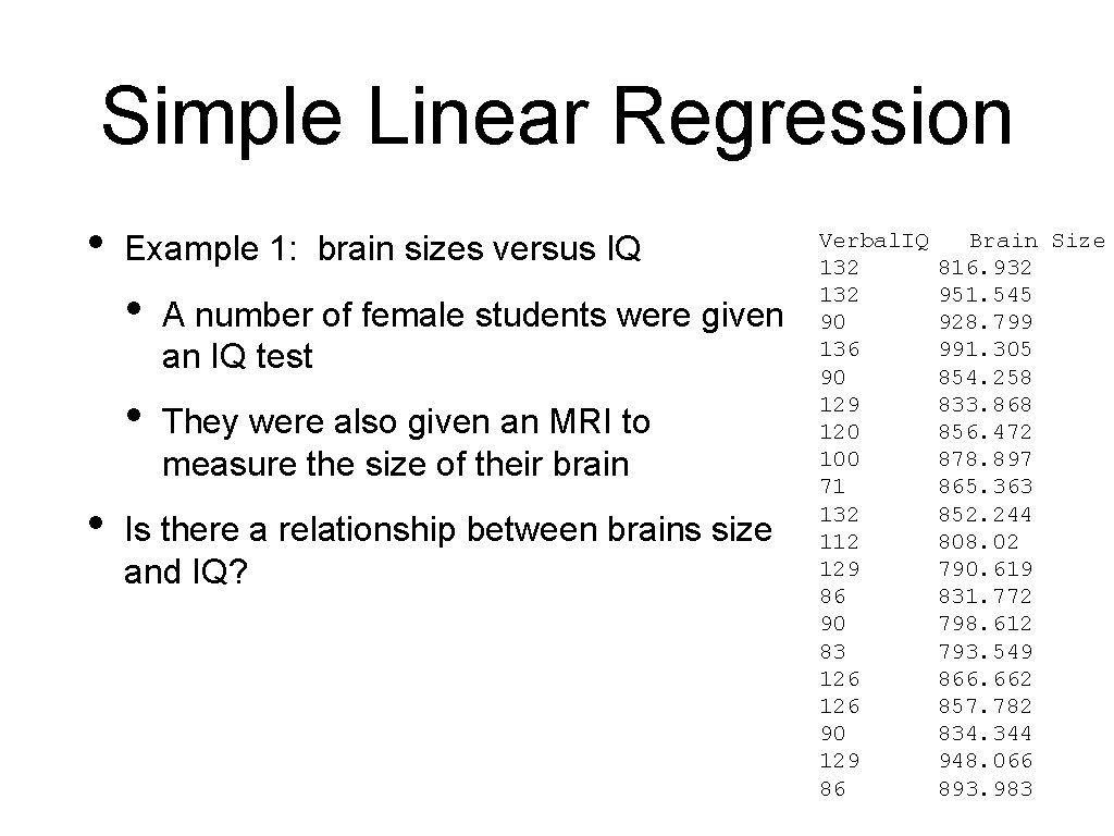 Simple Linear Regression • • Example 1: brain sizes versus IQ • A number