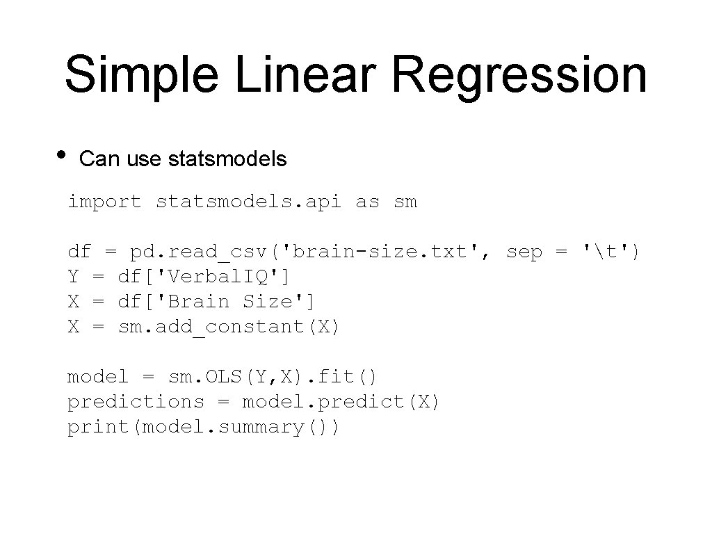 Simple Linear Regression • Can use statsmodels import statsmodels. api as sm df =