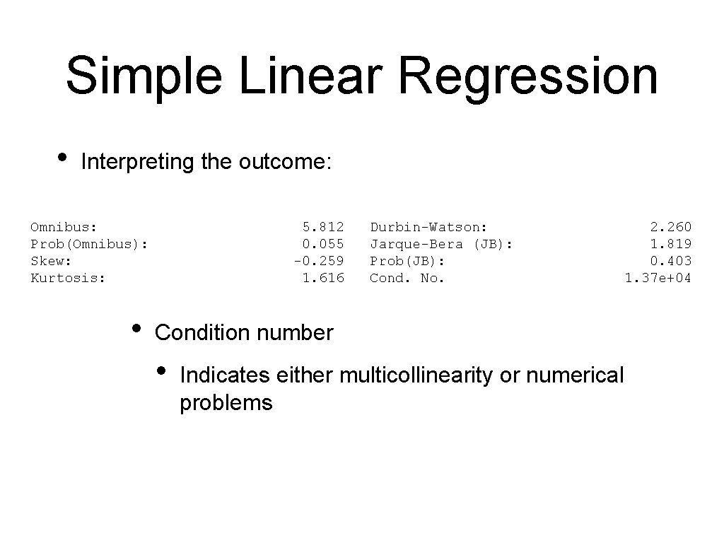 Simple Linear Regression • Interpreting the outcome: Omnibus: Prob(Omnibus): Skew: Kurtosis: • 5. 812