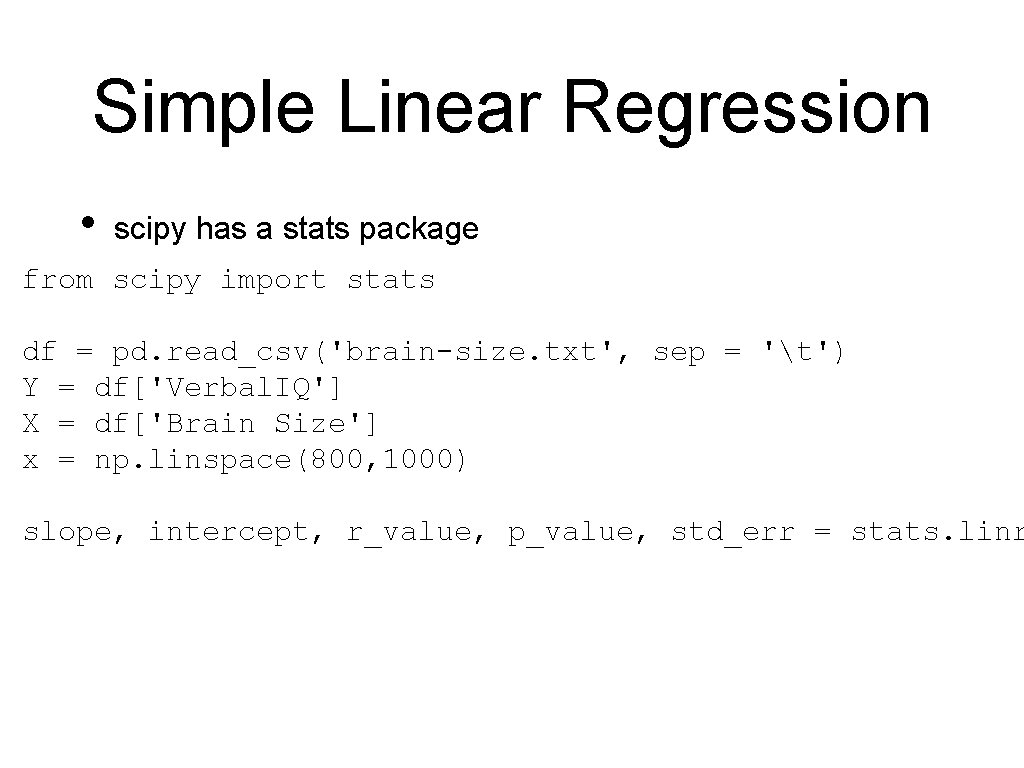 Simple Linear Regression • scipy has a stats package from scipy import stats df