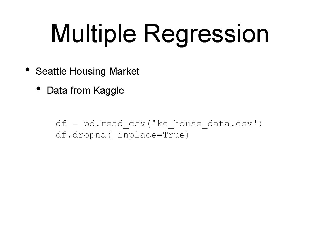 Multiple Regression • Seattle Housing Market • Data from Kaggle df = pd. read_csv('kc_house_data.